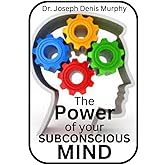 The Power of your Subconscious Mind: BRING HEALTH, WEALTH AND HAPPINESS TO YOUR LIFE