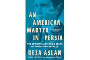 An American Martyr in Persia: The Epic Life and Tragic Death of Howard Baskerville