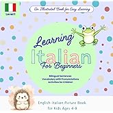 Learning Italian for Kids Ages 4–8: A Bilingual English–Italian Picture Book with Vocabulary and Activities for beginners: Fun Visual Learning and Early Reading
