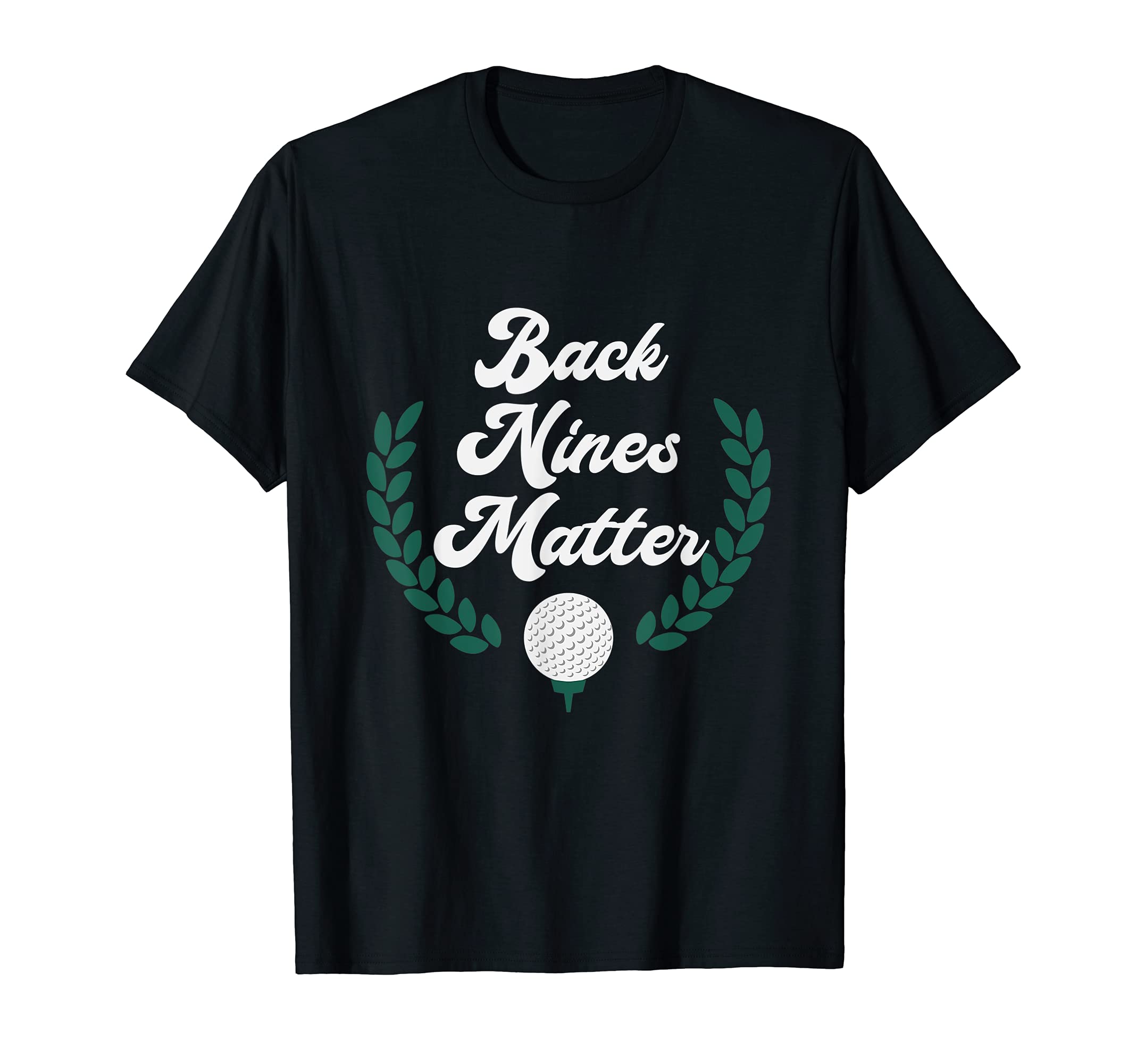 Back Nines Matter Funny Golfer Golfing Golf T-Shirt