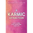 A Karmic Attraction: How Karma Can Transform Your Life (The Karmic Book Series)