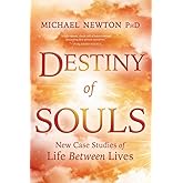 Destiny of Souls: New Case Studies of Life Between Lives (Michael Newton's Journey of Souls, 2)