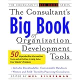The Consultant's Big Book of Organization Development Tools : 50 Reproducible Intervention Tools to Help Solve Your Clients'