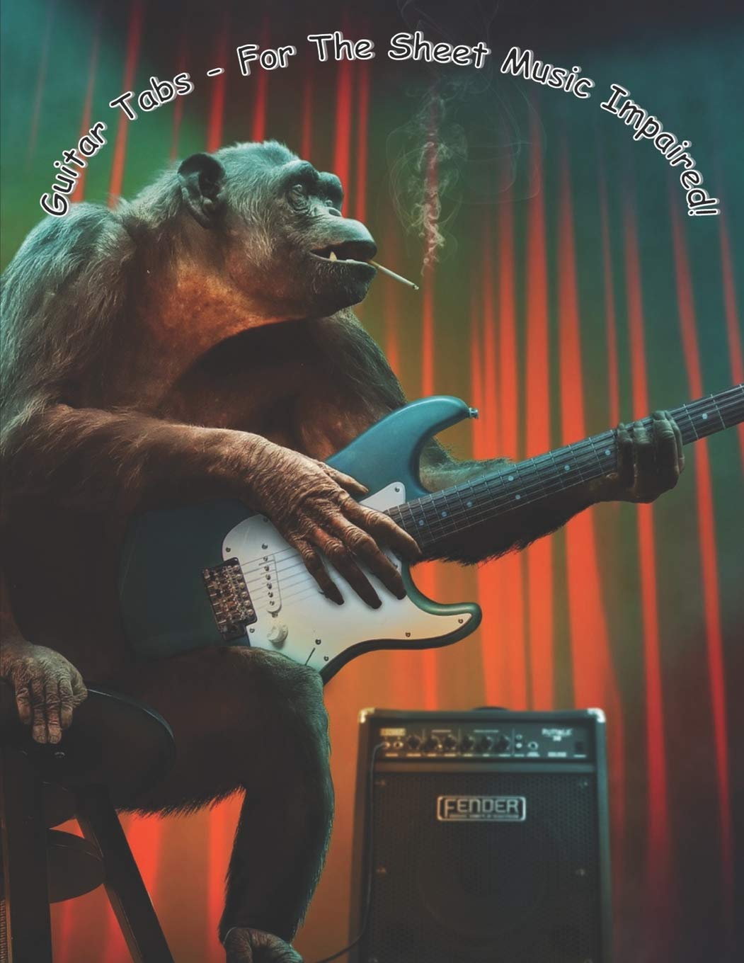 Guitar Tabs For The Sheet Music Impaired: Ultimate Songwriter's Guitar Tablature Notebook