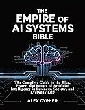 The Empire of AI Systems Bible: The Complete Guide