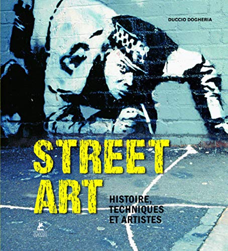Street art : Histoire, techniques et artistes by 