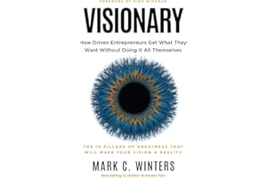 Visionary: How Driven Entrepreneurs Get What They Want Without Doing It All Themselves