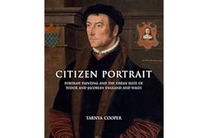 Citizen Portrait: Portrait Painting and the Urban Elite of Tudor and Jacobean England and Wales (Paul Mellon Centre for Studies in British Art)