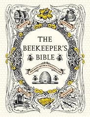 The Beekeeper's Bible: Bees, Honey, Recipes & Other H