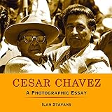 César Chávez: A Photographic Essay by Ilan Stavans