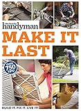 Family Handyman Make It Last: 750 Tips to Get the Most Out of Everything in Your House by 
