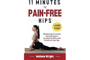 11 Minutes to Pain-Free Hips: Pilates/Yoga Stretches and Exercises to Increase Flexibility and Stability in your Hips