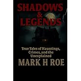 Shadows & Legends: True Tales of Hauntings, Crimes, and the Unexplained
