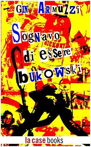 Sognavo di essere Bukowski (Italian Edition)