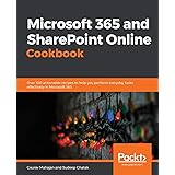 Microsoft 365 and SharePoint Online Cookbook: Over 100 actionable recipes to help you perform everyday tasks effectively in M