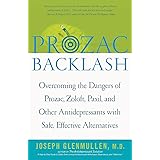 Prozac Backlash: Overcoming the Dangers of Prozac, Zoloft, Paxil, and Other Antidepressants with Safe, Effective Alternatives