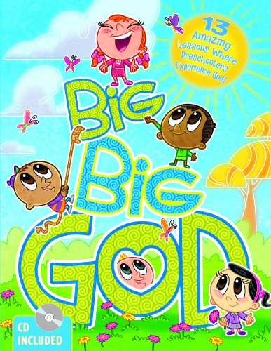 Big Big God: 13 Amazing Lessons Where Preschoolers Experience God by Group Publishing