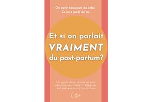 Et si on parlait VRAIMENT du post-partum? (French Edition)