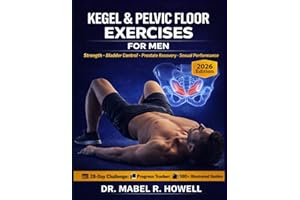 Kegel & Pelvic Floor Exercises for Men: A Step-by-Step Guide to Bladder Control, Prostate Recovery, Core Strength, and Enhanc