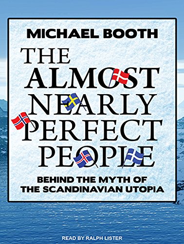 Download The Almost Nearly Perfect People: Behind the Myth of the Scandinavian Utopia