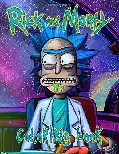 Rick And Morty Coloring Book: If You Are A Rick And Morty Fan And Love Coloring Then This Is A Must Have Book