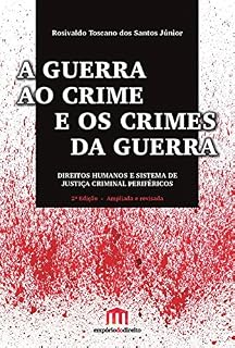 Livro A Guerra ao Crime e os Crimes da Guerra: Direitos Humanos e Sistema de Justiça Criminal Periféricos