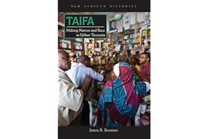 Taifa: Making Nation and Race in Urban Tanzania (New African Histories)