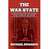 The War State: The Cold War Origins Of The Military-Industrial Complex And The Power Elite, 1945-1963