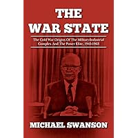 The War State: The Cold War Origins Of The Military-Industrial Complex And The Power Elite, 1945-1963