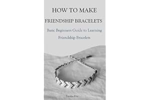 HOW TO MAKE FRIENDSHIP BRACELETS: Basic Beginners Guide to Learning Friendship Bracelets