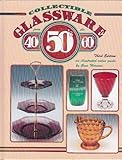 Collectible Glassware from the 40's, 50's, 60's: An Illustrated Value Guide by Gene Florence
