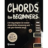 Guitar Chords For Beginners: A 14-Day Program to Master Chord Shifts, Strumming and Longer Progression to Nail Your Favorite Songs.