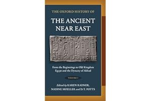 The Oxford History of the Ancient Near East: Volume I: From the Beginnings to Old Kingdom Egypt and the Dynasty of Akkad
