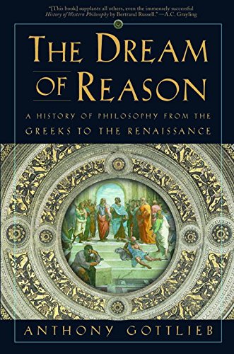 The Dream of Reason: A History of Philosophy from the Greeks to the Renaissance