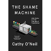 The Shame Machine: Who Profits in the New Age of Humiliation