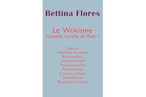 Le wokisme nouvelle morale du Bien ?: Genre Identité sexuelle Bisexualité Transidentité Transsexualité Parentalité Cancel cul