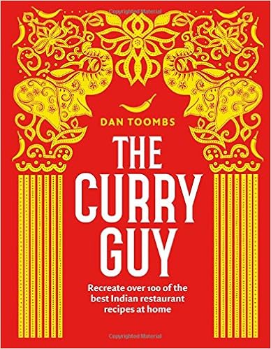 The Curry Guy: Recreate Over 100 of the Best Indian Restaurant Recipes at Home, by Dan Toombs