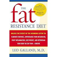The Fat Resistance Diet: Unlock the Secret of the Hormone Leptin to: Eliminate Cravings, Supercharge Your Metabolism, Fight I