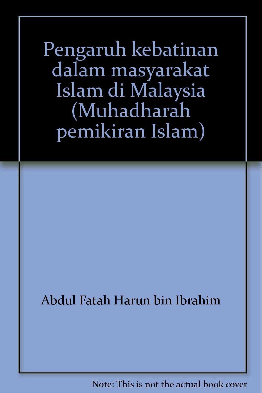 Pengaruh Kebatinan Dalam Masyarakat Islam Di Malaysia Muhadharah Pemikiran Islam Abdul Fatah Harun Bin Ibrahim 9789832130048 Amazon Com Books
