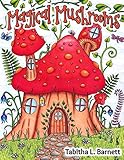 Magical Mushrooms: Adult Coloring Book by Tabitha L Barnett