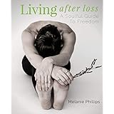 Living After Loss: A Soulful Guide to Freedom