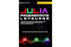 Julia Programming Language: A Complete Introduction to High-Performance Scientific Computing, Data Analysis, and Numerical Pr