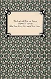 The Luck of Roaring Camp and Other Stories (The Best Short Stories of Bret Harte) by Bret Harte