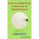 HOW TO MEMORIZE FORMULAS IN MATHEMATICS: Book-1 Calculus
