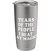 Tears Of The People I Beat At Magic Stainless Steel Insulated Tumbler