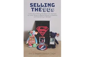 Selling the 90s: A Decade of Riding the Wave from Tie-Dyes to Comic Books to Beanie Babies to Pokémon and Everything in Betwe