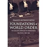 Foundations of World Order: The Legalist Approach to International Relations, 1898–1922