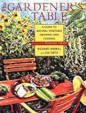 The Gardener's Table: A Guide to Natural Vegetable Growing and Cooking by Richard Merrill
