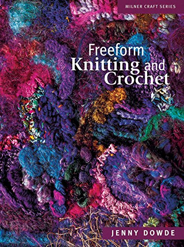 Freeform Knitting and Crochet (Milner Craft Series) by Jenny Dowde