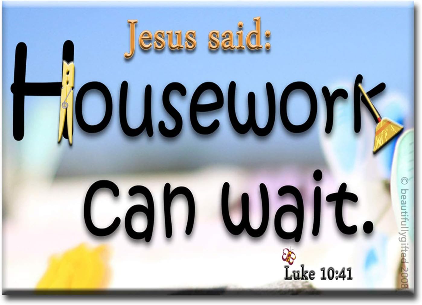 Jesus Said Housework Can Wait - Funny Refrigerator Magnet | Inspirational Bible Verse on Fridge or Laundry | Christian Gag Gift Best for Stay at Home Moms Dads - Size 3.5" x 2.5" Strong Magnetic Sign